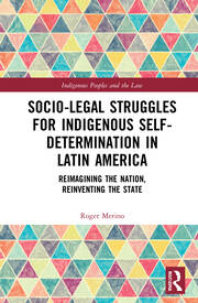 Socio-Legal Struggles for Indigenous Self-Determination in Latin America: Reimagining the Nation, Reinventing the State book cover