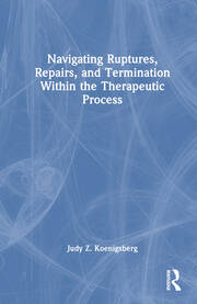 Navigating Ruptures, Repairs, and Termination Within the Therapeutic Process book cover