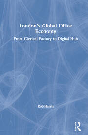 London’s Global Office Economy: From Clerical Factory to Digital Hub book cover