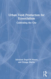 Urban Food Production for Ecosocialism: Cultivating the City book cover