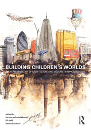Building Children’s Worlds: The Representation of Architecture and Modernity in Picturebooks book cover