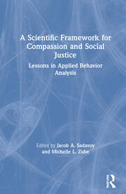 A Scientific Framework for Compassion and Social Justice: Lessons in Applied Behavior Analysis book cover