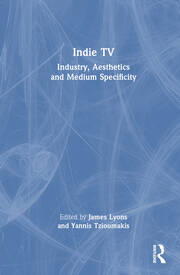 Indie TV: Industry, Aesthetics and Medium Specificity book cover