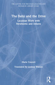 The Baby and the Drive: Lacanian Work with Newborns and Infants book cover