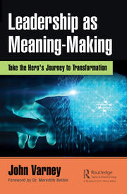 Leadership as Meaning-Making: Take the Hero's Journey to Transformation book cover