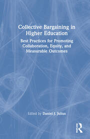 Collective Bargaining in Higher Education: Best Practices for Promoting Collaboration, Equity, and Measurable Outcomes book cover