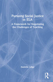 Pursuing Social Justice in ELA: A Framework for Negotiating the Challenges of Teaching book cover