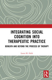 Integrating Social Cognition into Therapeutic Practice: Beneath and Beyond the Process of Therapy book cover
