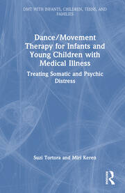 Dance/Movement Therapy for Infants and Young Children with Medical Illness: Treating Somatic and Psychic Distress book cover