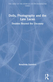Dolls, Photography and the Late Lacan: Doubles Beyond the Uncanny book cover