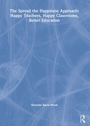 The Spread the Happiness Approach: Happy Teachers, Happy Classrooms, Better Education book cover