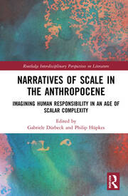 Narratives of Scale in the Anthropocene: Imagining Human Responsibility in an Age of Scalar Complexity book cover