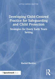 Developing Child-Centred Practice for Safeguarding and Child Protection: Strategies for Every Early Years Setting book cover