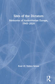 Sites of the Dictators: Memories of Authoritarian Europe, 1945–2020 book cover