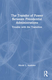 The Transfer of Power Between Presidential Administrations: Trouble with the Transition book cover