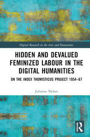 Hidden and Devalued Feminized Labour in the Digital Humanities: On the Index Thomisticus Project 1954-67 book cover