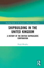 Shipbuilding in the United Kingdom: A History of the British Shipbuilders Corporation book cover