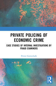 Private Policing of Economic Crime: Case Studies of Internal Investigations by Fraud Examiners book cover