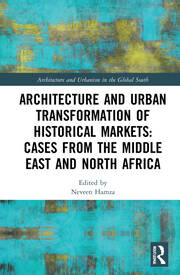 Architecture and Urban Transformation of Historical Markets: Cases from the Middle East and North Africa book cover