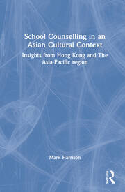 School Counselling in an Asian Cultural Context: Insights from Hong Kong and The Asia-Pacific region book cover
