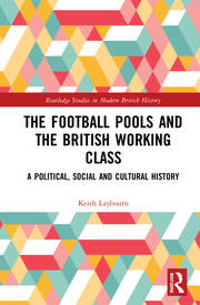 The Football Pools and the British Working Class: A Political, Social and Cultural History book cover