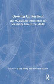 Growing Up Resilient: The Mediational Intervention for Sensitizing Caregivers (MISC) book cover