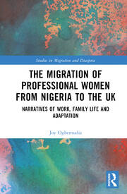 The Migration of Professional Women from Nigeria to the UK: Narratives of Work, Family Life and Adaptation book cover
