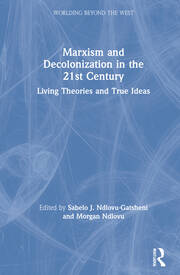 Marxism and Decolonization in the 21st Century: Living Theories and True Ideas book cover