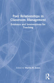 Peer Relationships in Classroom Management: Evidence and Interventions for Teaching book cover