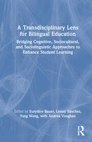 A Transdisciplinary Lens for Bilingual Education: Bridging Cognitive, Sociocultural, and Sociolinguistic Approaches to Enhance Student Learning book cover