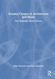 Xenakis Creates in Architecture and Music: The Reynolds Desert House book cover