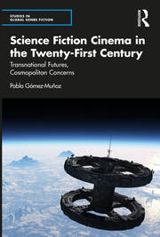 Science Fiction Cinema in the Twenty-First Century: Transnational Futures, Cosmopolitan Concerns book cover