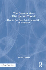 The Documentary Distribution Toolkit: How to Get Out, Get Seen, and Get an Audience book cover