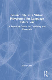 Second Life as a Virtual Playground for Language Education: A Practical Guide for Teaching and Research book cover