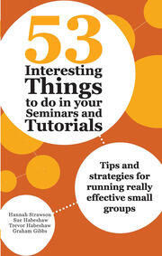 53 Interesting Things to do in your Seminars and Tutorials: Tips and strategies for running really effective small groups book cover
