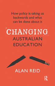 Changing Australian Education: How policy is taking us backwards and what can be done about it book cover