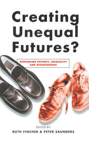 Creating Unequal Futures?: Rethinking poverty, inequality and disadvantage book cover