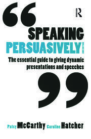 Speaking Persuasively: The essential guide to giving dynamic presentat
