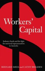Workers' Capital: Industry funds and the fight for universal superannuation in Australia book cover