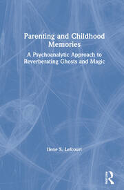 Parenting and Childhood Memories: A Psychoanalytic Approach to Reverberating Ghosts and Magic book cover
