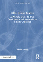 Little Brains Matter: A Practical Guide to Brain Development and Neuroscience in Early Childhood book cover