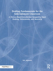 Drafting Fundamentals for the Entertainment Classroom: A Process-Based Introduction Integrating Hand Drafting, Vectorworks, and SketchUp book cover