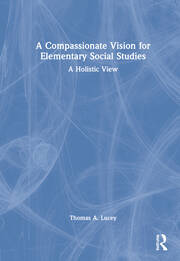 A Compassionate Vision for Elementary Social Studies: A Holistic View book cover