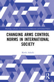 Changing Arms Control Norms in International Society book cover
