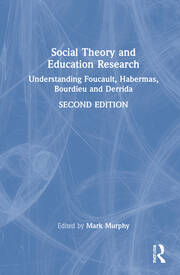 Social Theory and Education Research: Understanding Foucault, Habermas, Bourdieu and Derrida book cover