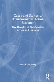 Cases and Stories of Transformative Action Research: Five Decades of Collaborative Action and Learning book cover