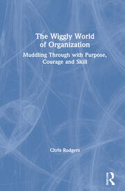 The Wiggly World of Organization: Muddling Through with Purpose, Courage and Skill book cover