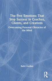 The Five Emotions That Stop Success in Coaches, Clients, and Creatives: Overcoming Personal Obstacles of the Mind book cover