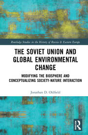 The Soviet Union and Global Environmental Change: Modifying the Biosphere and Conceptualizing Society-Nature Interaction book cover