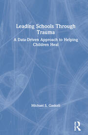 Leading Schools Through Trauma: A Data-Driven Approach to Helping Children Heal book cover
